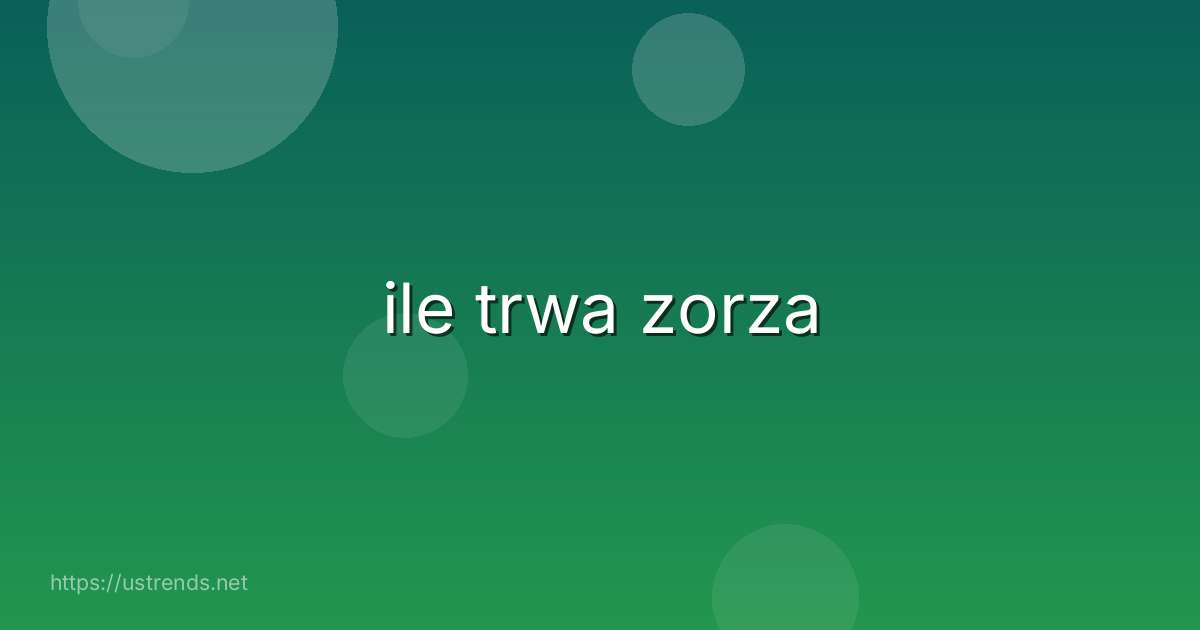 ile trwa zorza