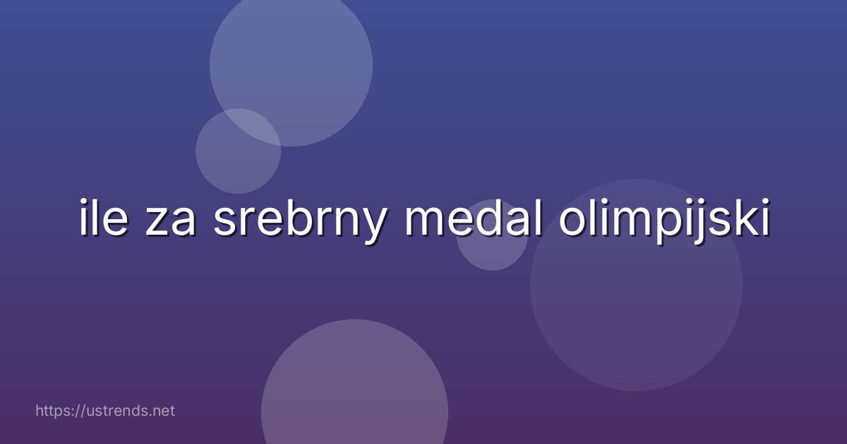 ile za srebrny medal olimpijski