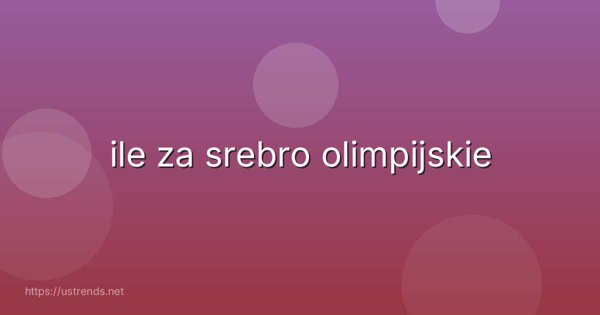 ile za srebro olimpijskie
