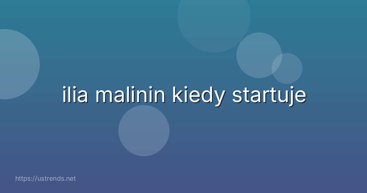 ilia malinin kiedy startuje