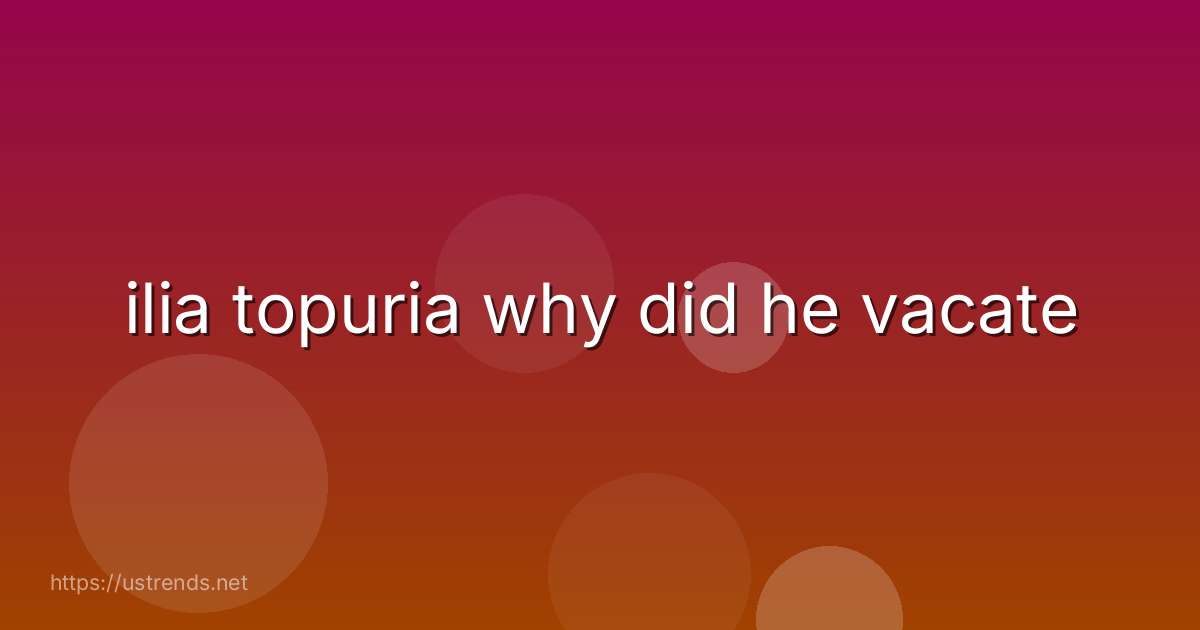ilia topuria why did he vacate