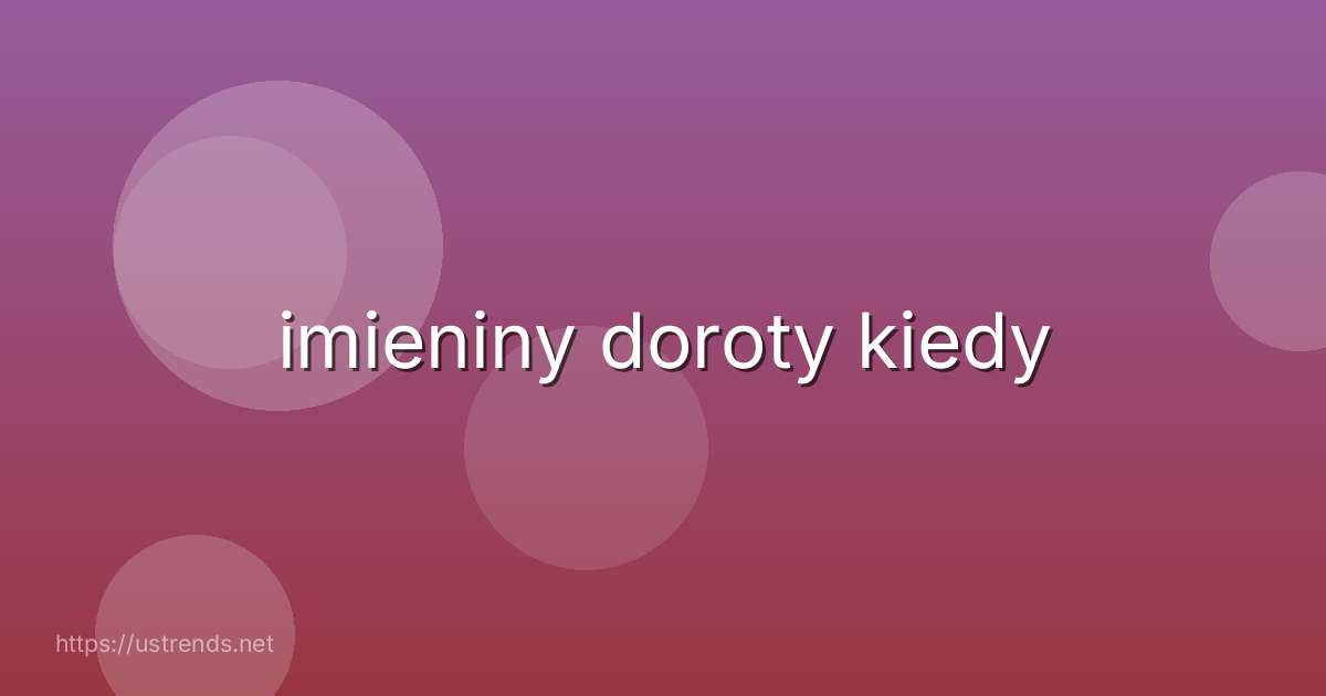 imieniny doroty kiedy