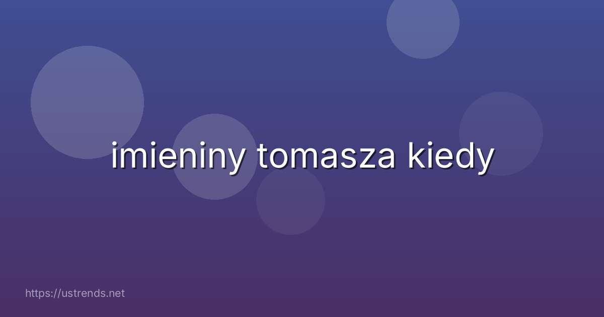 imieniny tomasza kiedy
