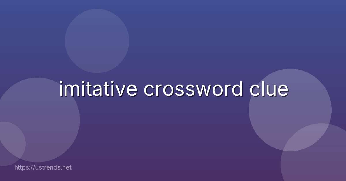 imitative crossword clue