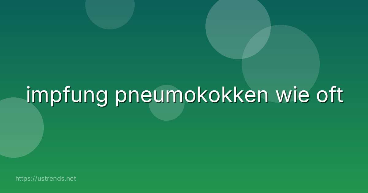 impfung pneumokokken wie oft