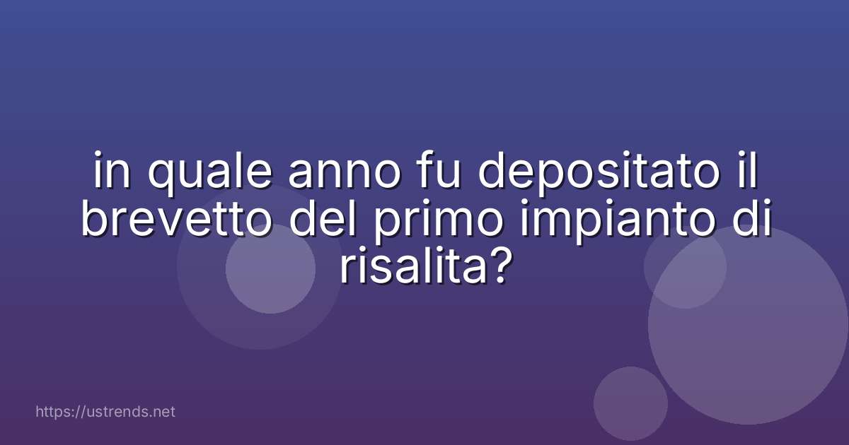 in quale anno fu depositato il brevetto del primo impianto di risalita?