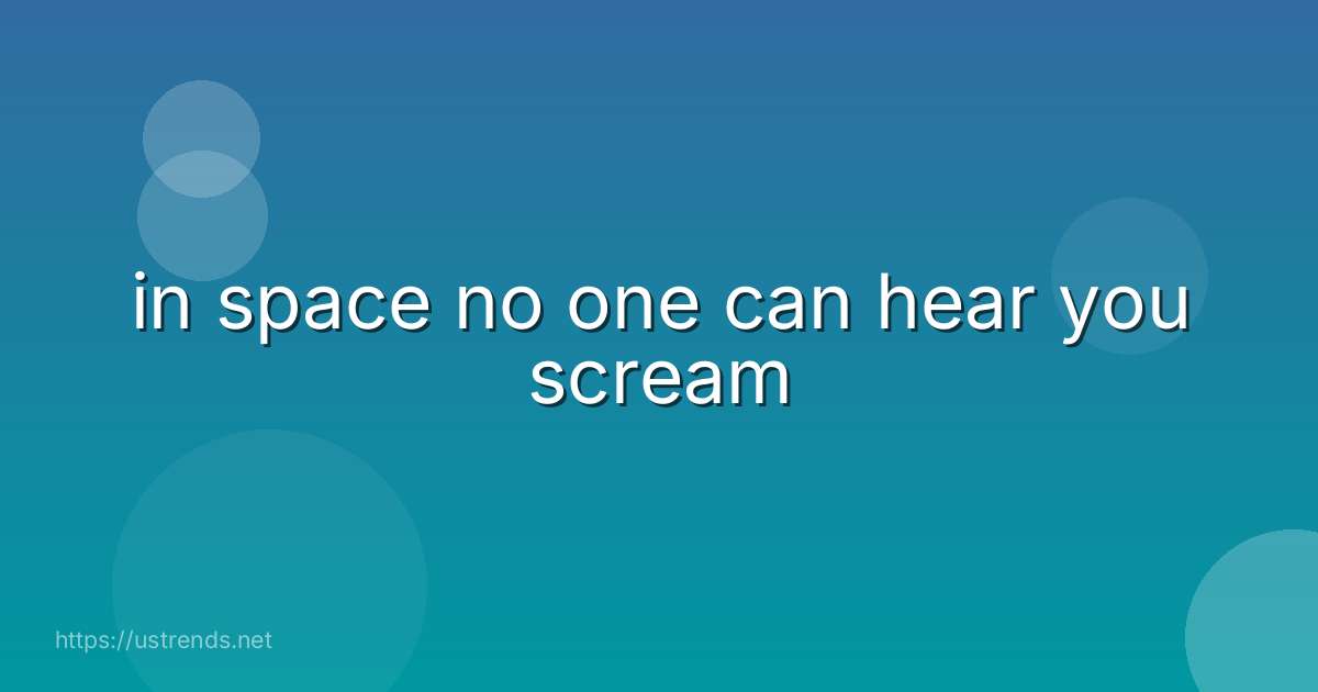 in space no one can hear you scream