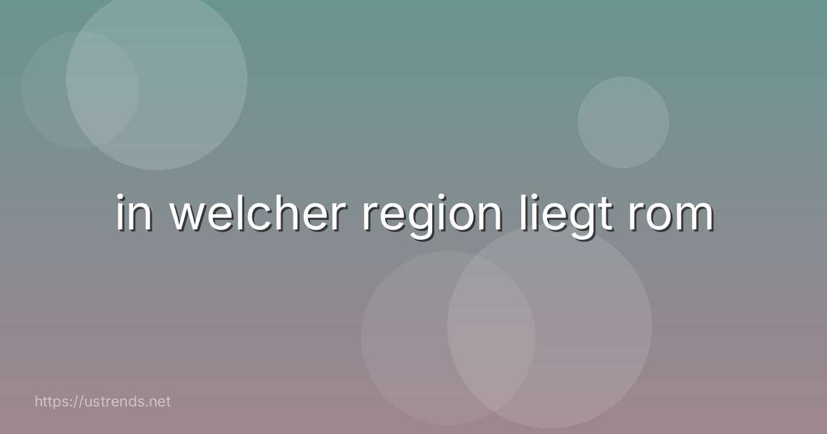 in welcher region liegt rom