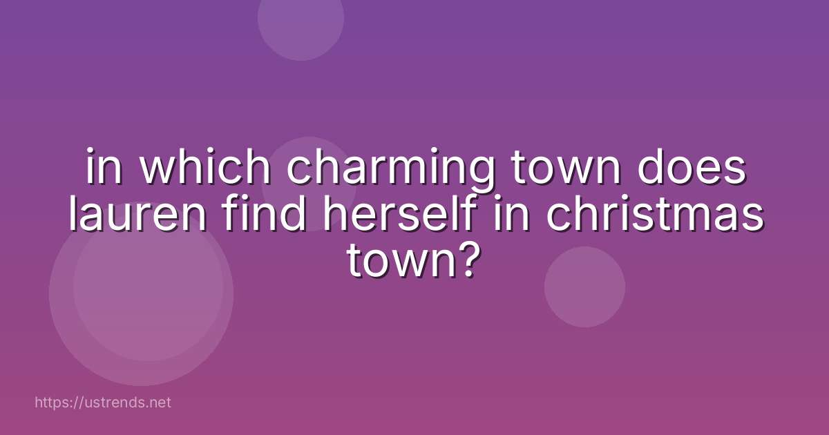 in which charming town does lauren find herself in christmas town?