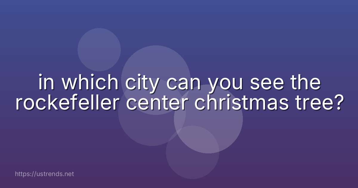 in which city can you see the rockefeller center christmas tree?