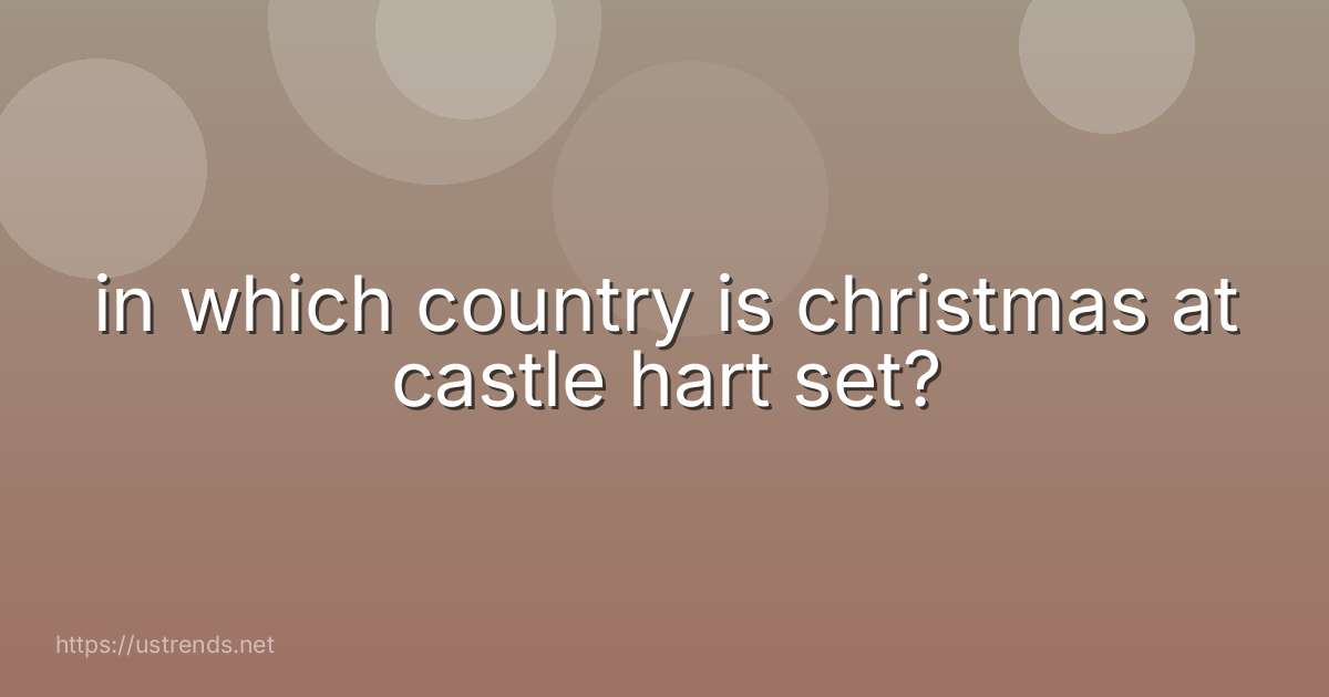 in which country is christmas at castle hart set?