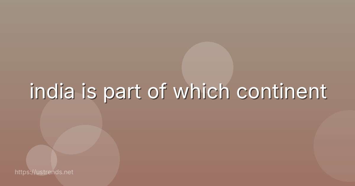 india is part of which continent