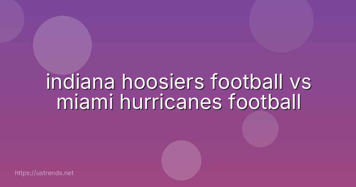 indiana hoosiers football vs miami hurricanes football