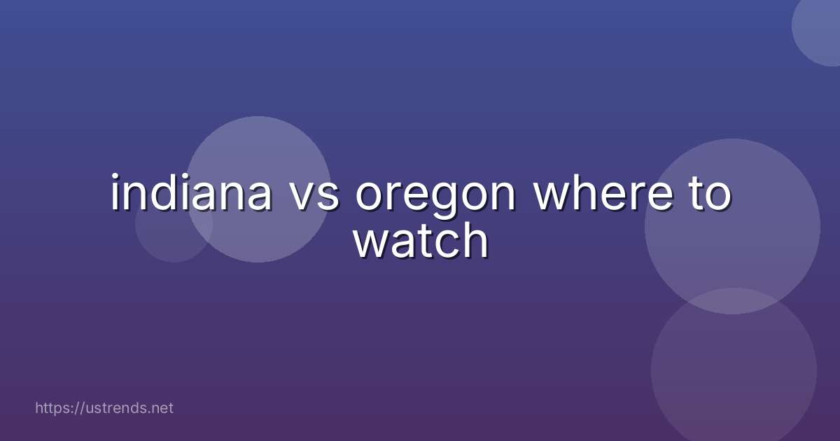 indiana vs oregon where to watch