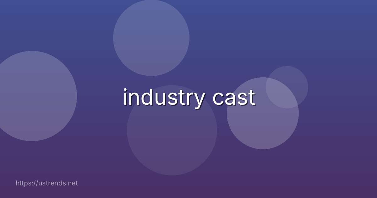 industry cast