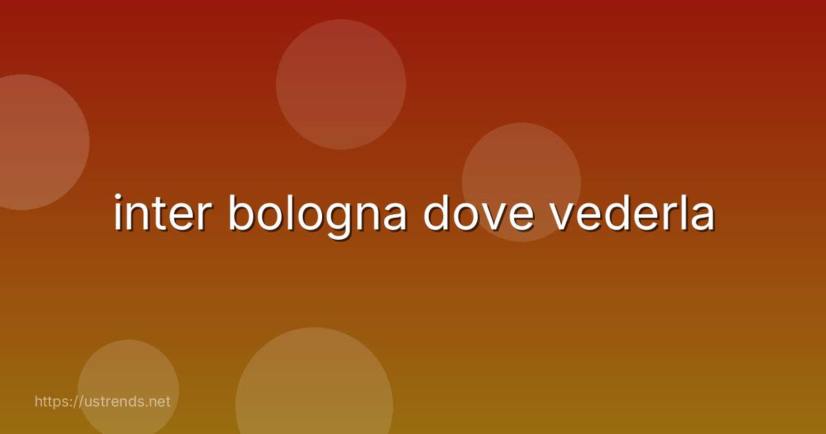 inter bologna dove vederla