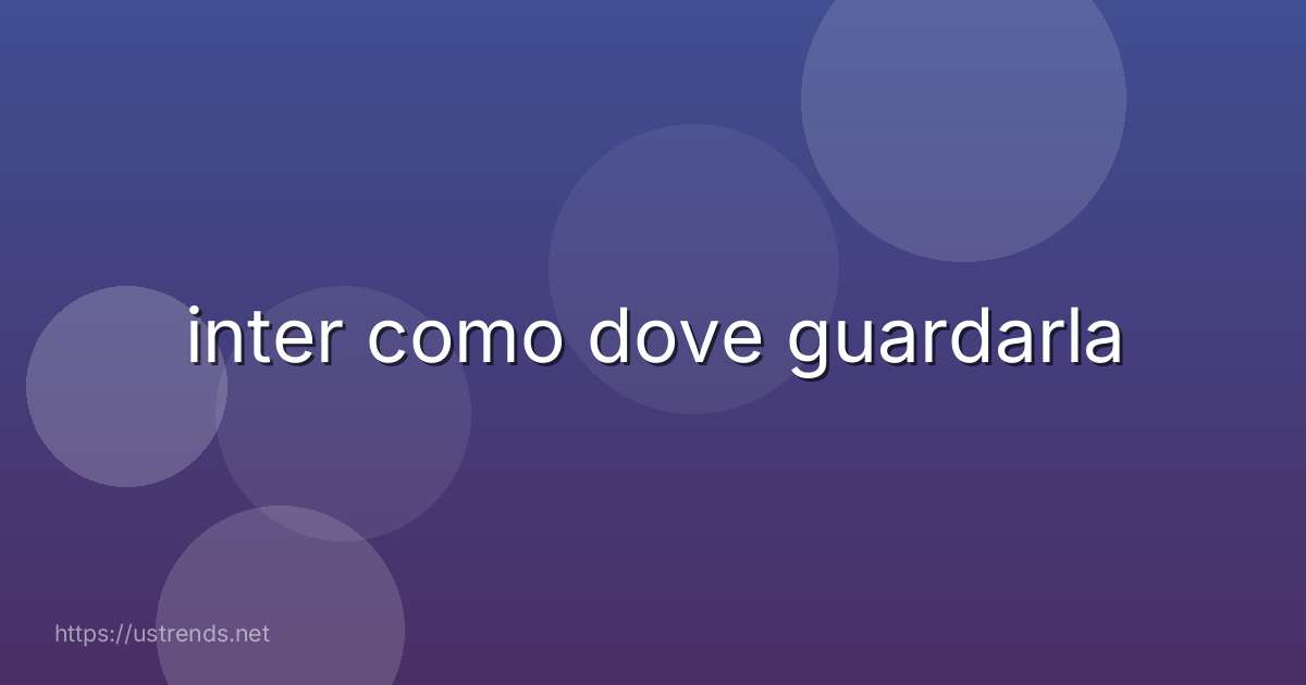 inter como dove guardarla