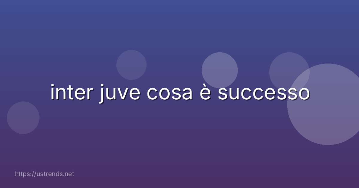inter juve cosa è successo