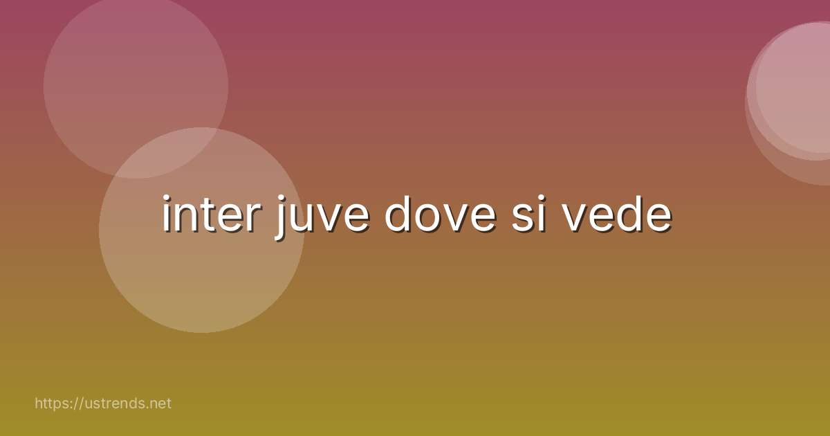 inter juve dove si vede