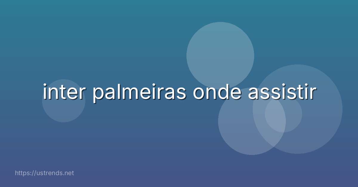 inter palmeiras onde assistir