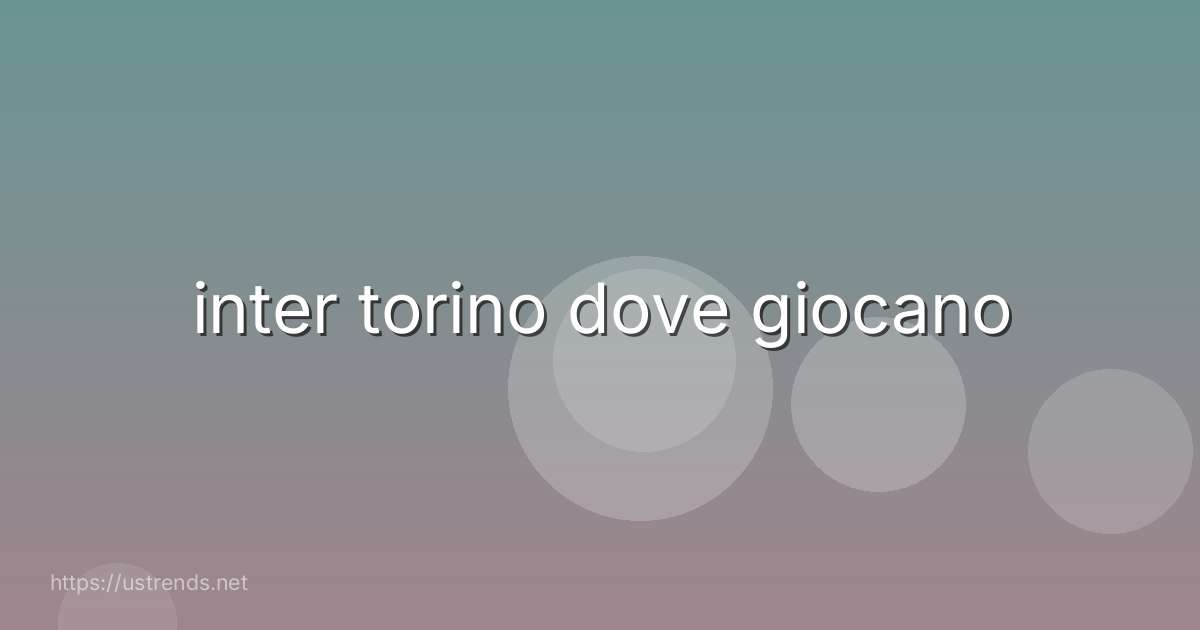 inter torino dove giocano
