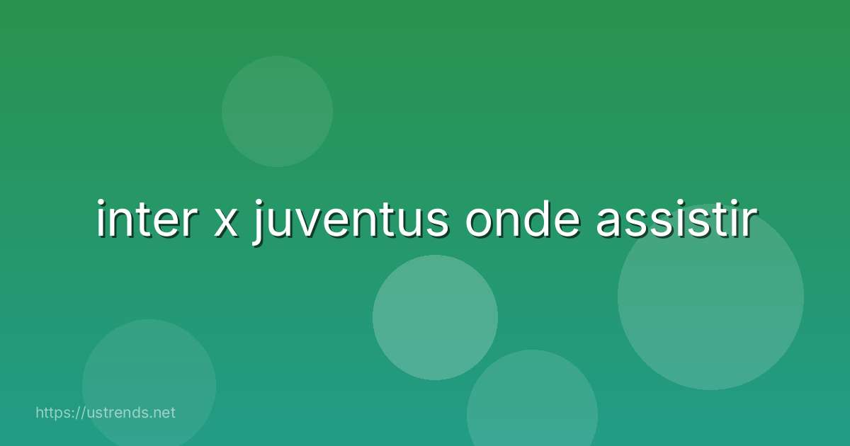 inter x juventus onde assistir