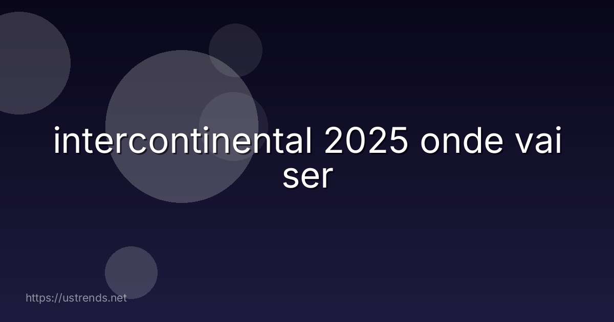 intercontinental 2025 onde vai ser