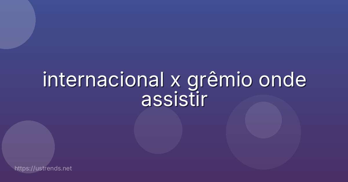 internacional x grêmio onde assistir
