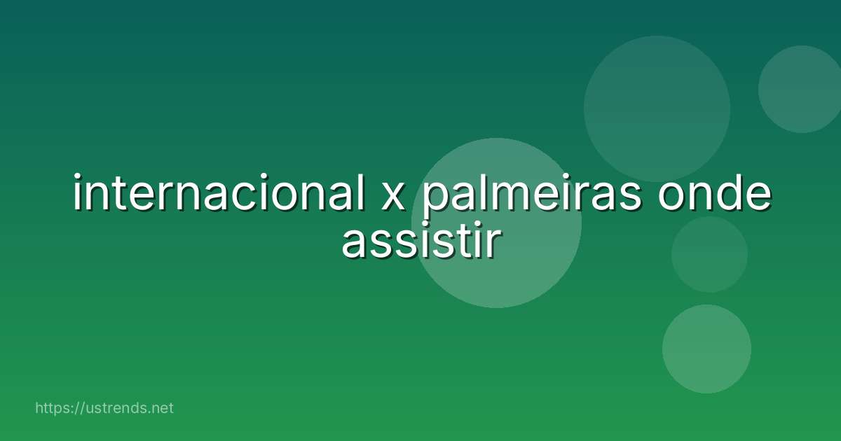 internacional x palmeiras onde assistir