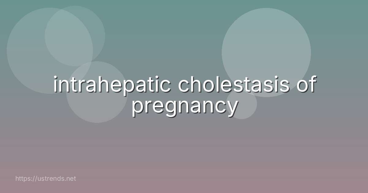 intrahepatic cholestasis of pregnancy
