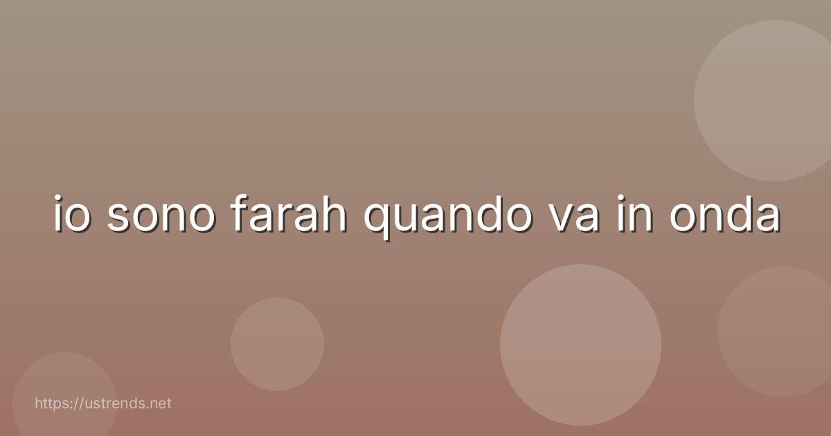 io sono farah quando va in onda