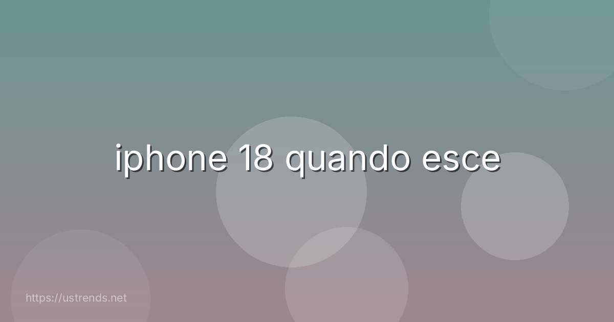 iphone 18 quando esce