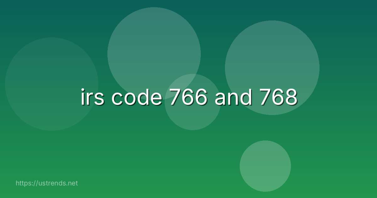 irs code 766 and 768