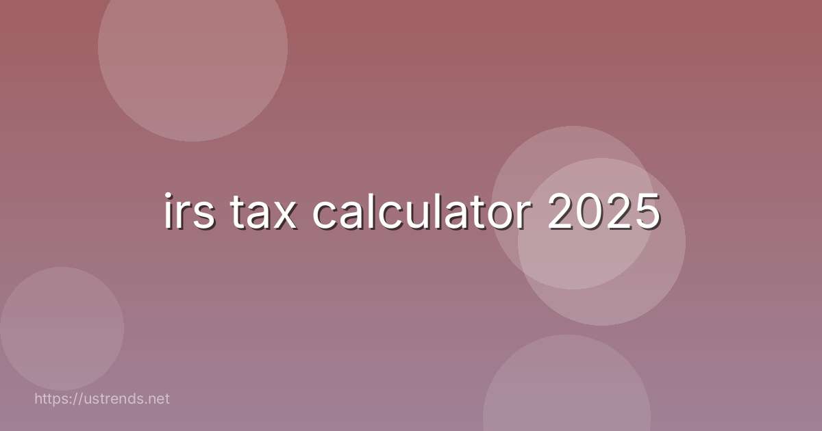 irs tax calculator 2025