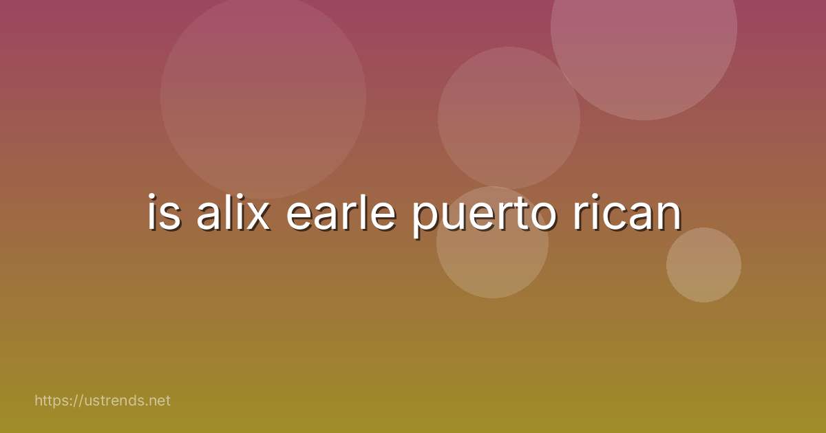 is alix earle puerto rican