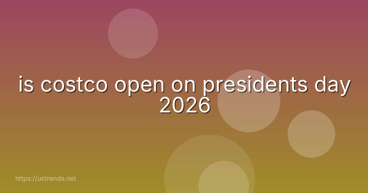 is costco open on presidents day 2026
