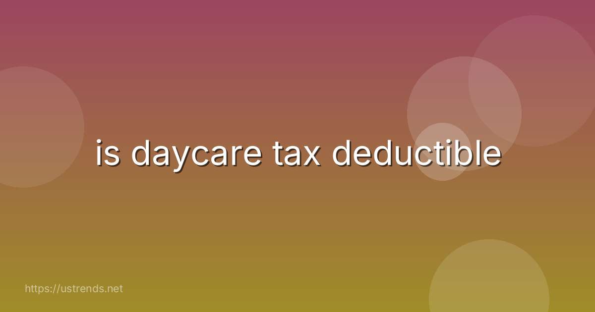is daycare tax deductible