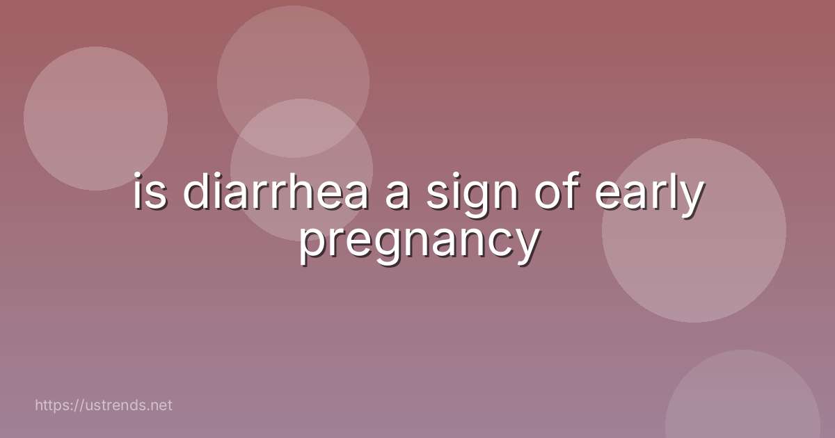 is diarrhea a sign of early pregnancy