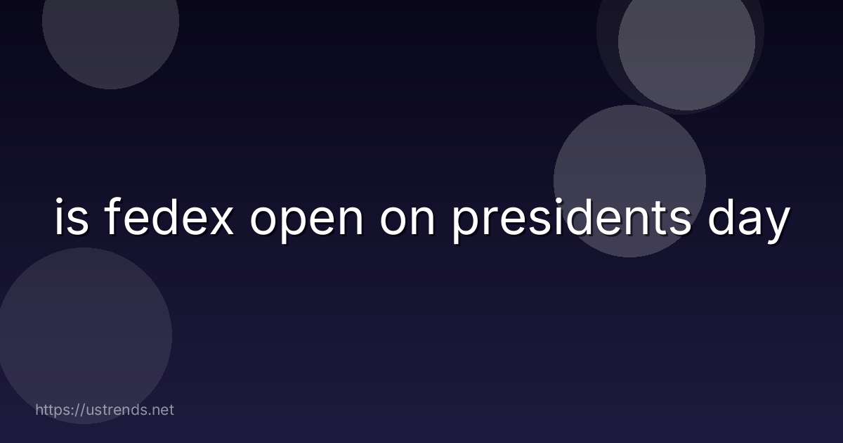 is fedex open on presidents day