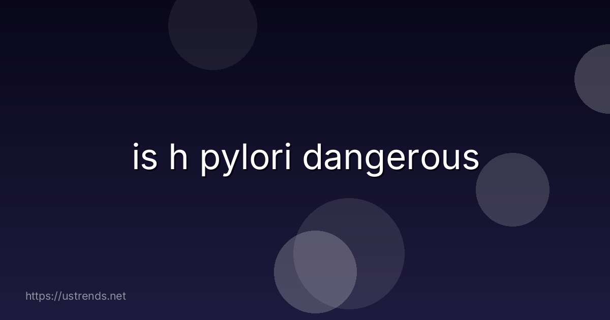 is h pylori dangerous