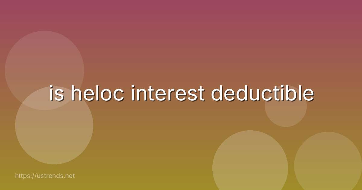 is heloc interest deductible