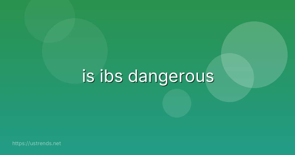 is ibs dangerous