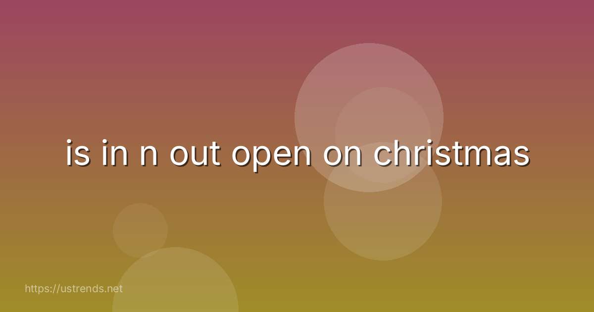 is in n out open on christmas