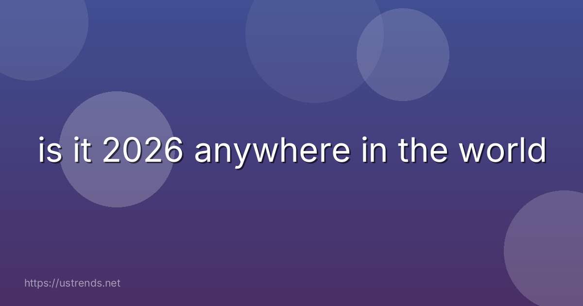 is it 2026 anywhere in the world