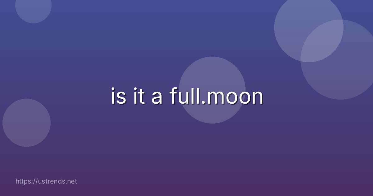 is it a full.moon