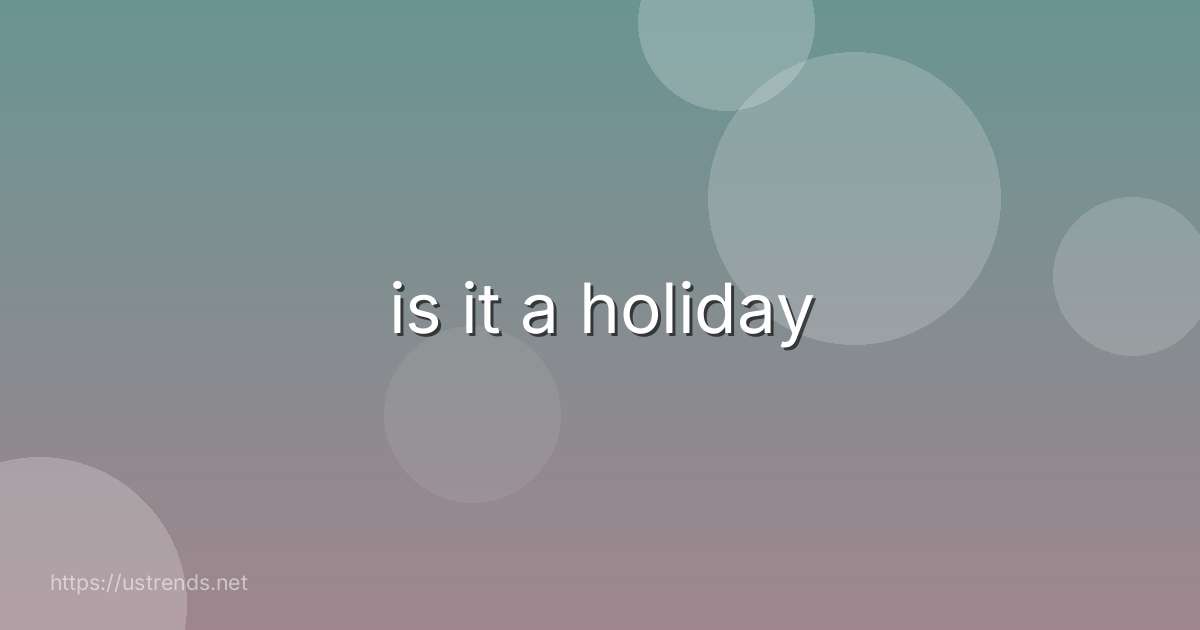 is it a holiday