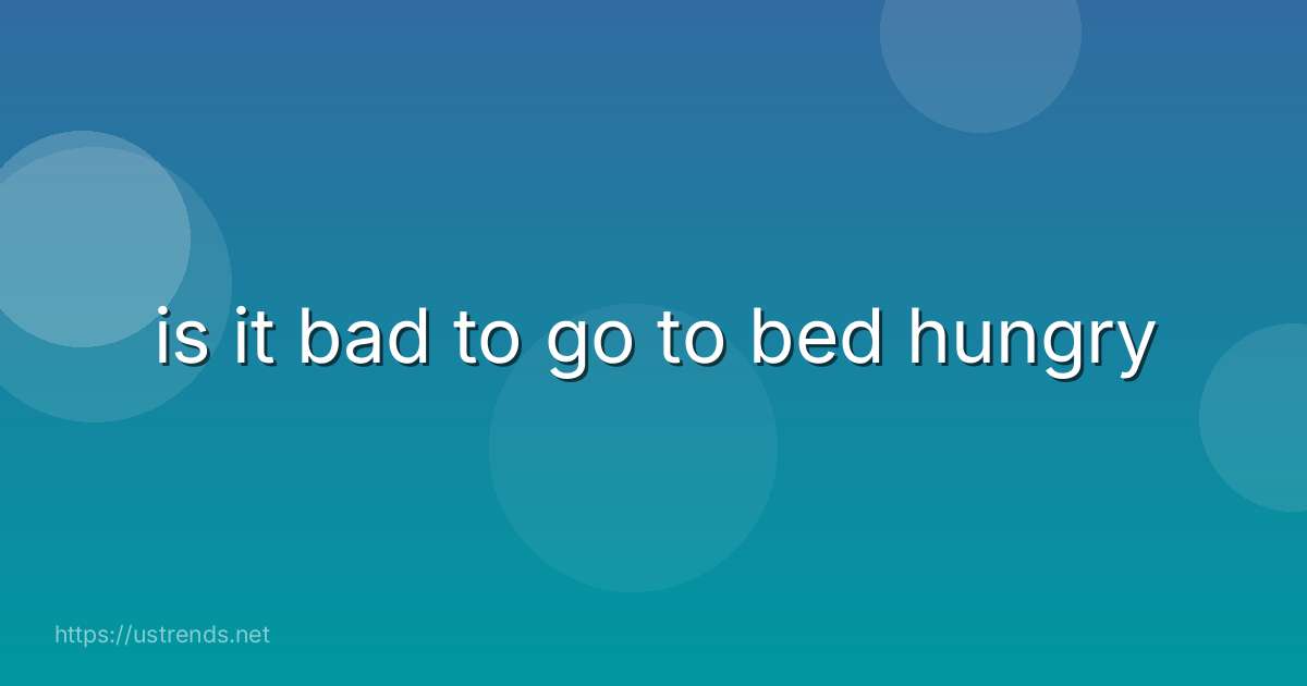 is it bad to go to bed hungry