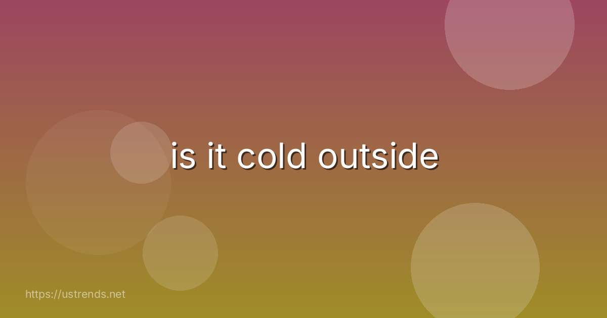 is it cold outside