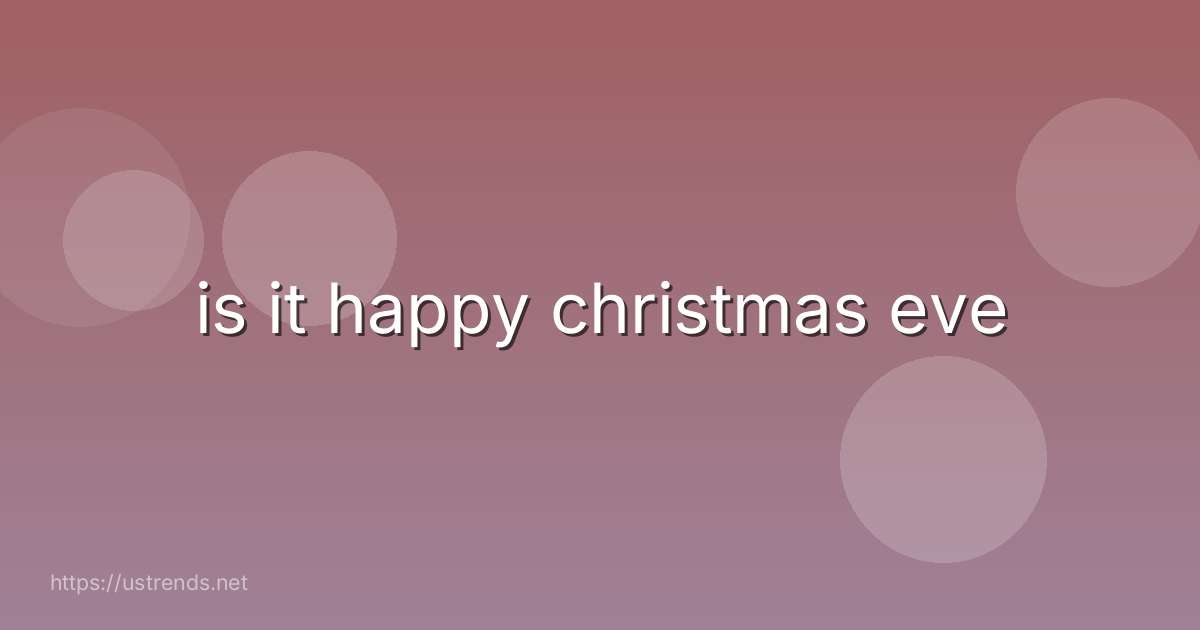 is it happy christmas eve