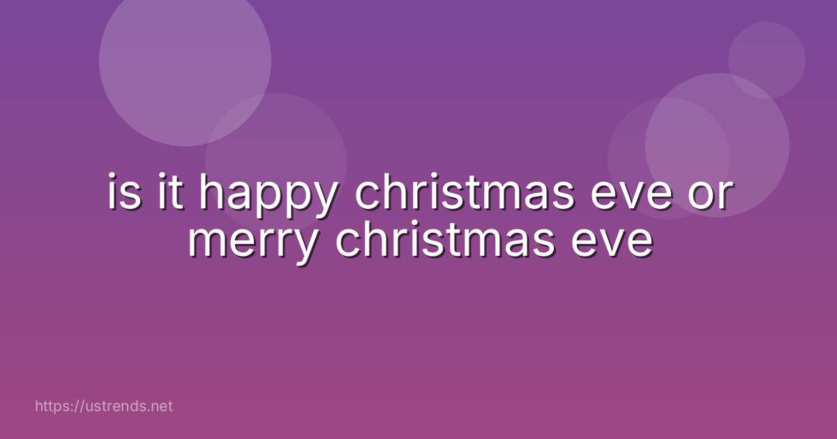is it happy christmas eve or merry christmas eve